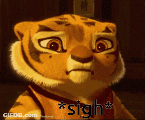 A Picture Of A Cartoon Tiger With The Words * Sigh * On The Bottom GIF