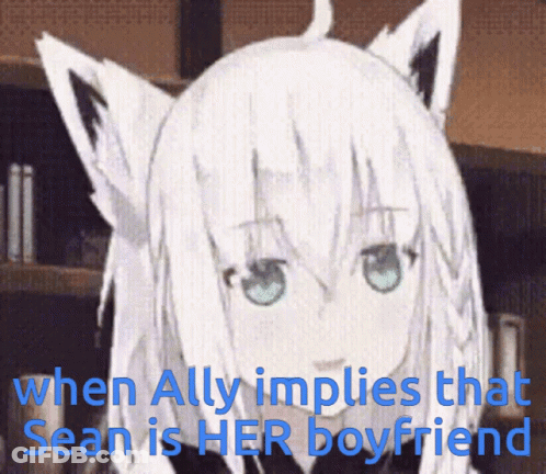 A Picture Of A Cat Girl With The Words " When Ally Implies That Sean Is Her Boyfriend " Below It GIF