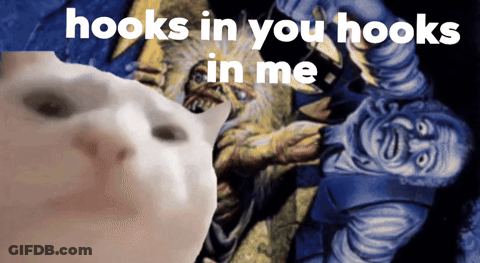 A Picture Of A Cat With The Words Hooks In You Hooks In Me On The Bottom GIF
