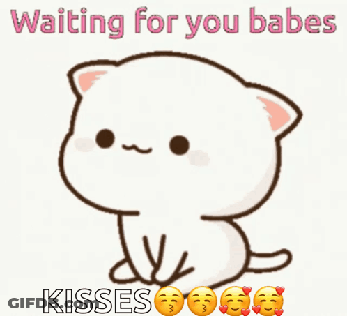 A Picture Of A Cat With The Words Waiting For You Babes Kisses On It GIF