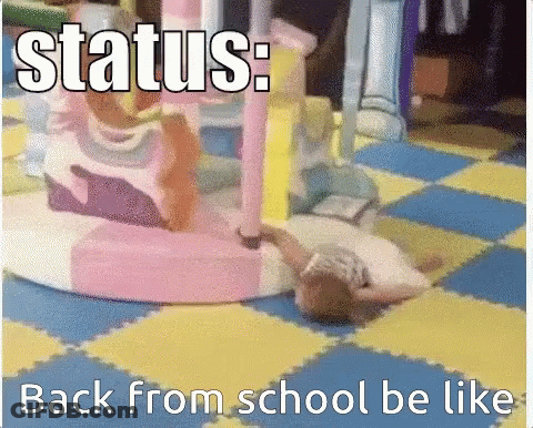A Picture Of A Child Laying On The Floor With The Caption " Status Back From School Be Like " GIF