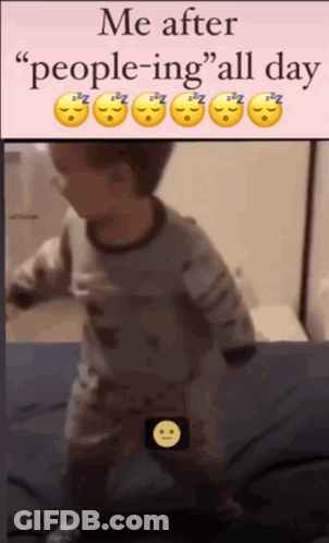 A Picture Of A Child With A Caption That Says " Me After People-Ing " All Day GIF