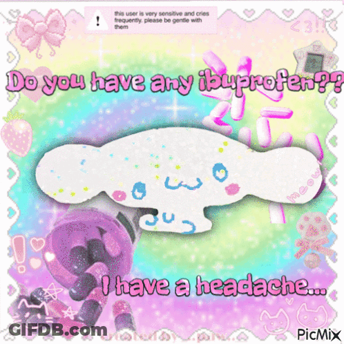A Picture Of A Cinnamoroll With The Words Do You Have Any Ibuprofen I Have A Headache GIF
