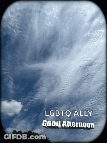 A Picture Of A Cloudy Sky With The Words Lgbtq Ally Good Afternoon On The Bottom GIF