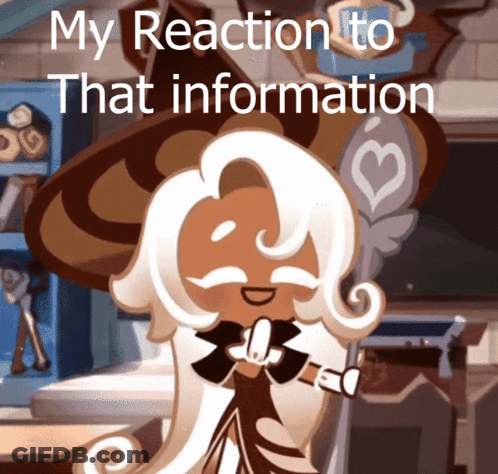 A Picture Of A Cookie With The Words " My Reaction To That Information " On It GIF