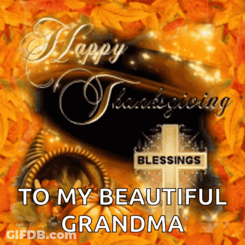 A Picture Of A Cornucopia And A Cross With The Words Happy Thanksgiving Blessings To My Beautiful Grandma GIF