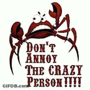 A Picture Of A Crab With The Words Do N't Annoy The Crazy Person GIF