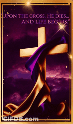 A Picture Of A Cross With The Words " Upon The Cross He Dies ... And Life Begins " GIF