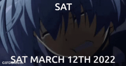 A Picture Of A Crying Anime Character With The Date Sat March 12Th 2022 GIF