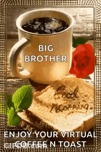 A Picture Of A Cup Of Coffee And A Piece Of Toast With The Words Big Brother Enjoy Your Virtual Coffee N Toast GIF