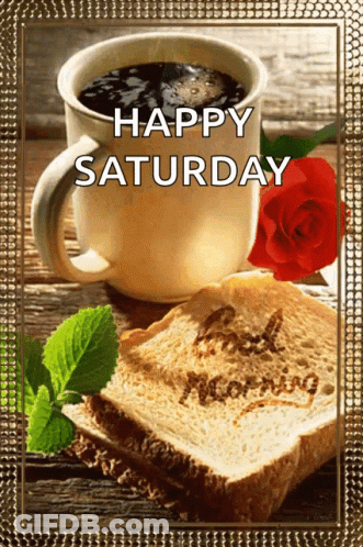 A Picture Of A Cup Of Coffee And A Slice Of Bread With The Words Happy Saturday Written On It GIF
