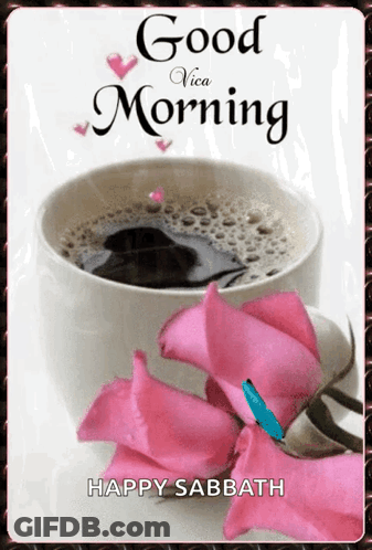 A Picture Of A Cup Of Coffee And Pink Roses With The Words Good Morning Happy Sabbath GIF