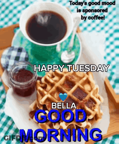 A Picture Of A Cup Of Coffee And Waffles With The Words Happy Tuesday Bella Good Morning GIF