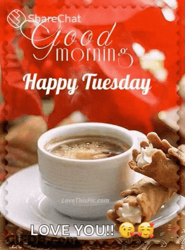 A Picture Of A Cup Of Coffee On A Saucer That Says Good Morning Happy Tuesday Love You GIF