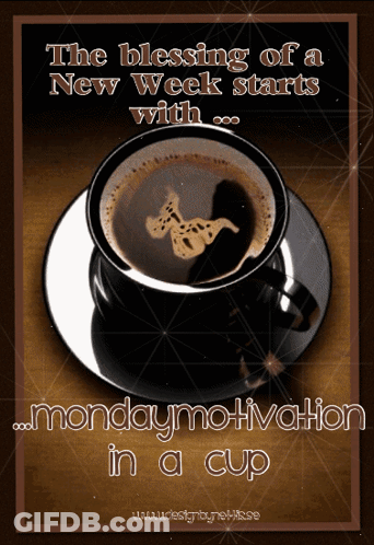 A Picture Of A Cup Of Coffee That Says The Blessing Of A New Week Starts With GIF