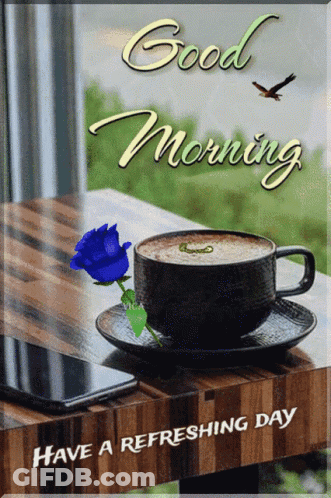 A Picture Of A Cup Of Coffee With A Blue Rose And The Words Good Morning Have A Refreshing Day GIF