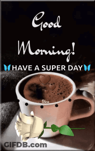 A Picture Of A Cup Of Coffee With A Rose And The Words Good Morning Have A Super Day GIF