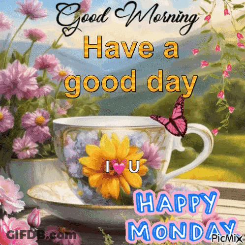 A Picture Of A Cup Of Coffee With Flowers And A Butterfly Saying Good Morning Have A Good Day I Love You Happy Monday GIF