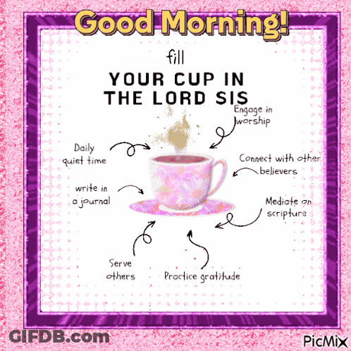 A Picture Of A Cup Of Coffee With The Words " Fill Your Cup In The Lord Sis " GIF