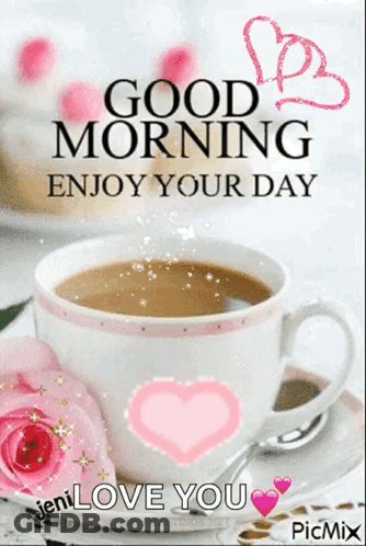 A Picture Of A Cup Of Coffee With The Words Good Morning Enjoy Your Day Written On It GIF