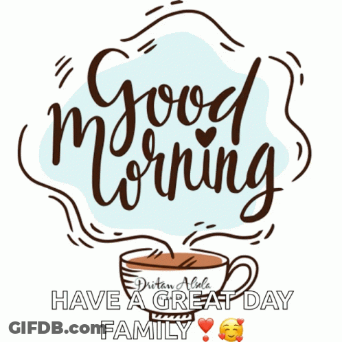 A Picture Of A Cup Of Coffee With The Words " Good Morning Have A Great Day Family " GIF