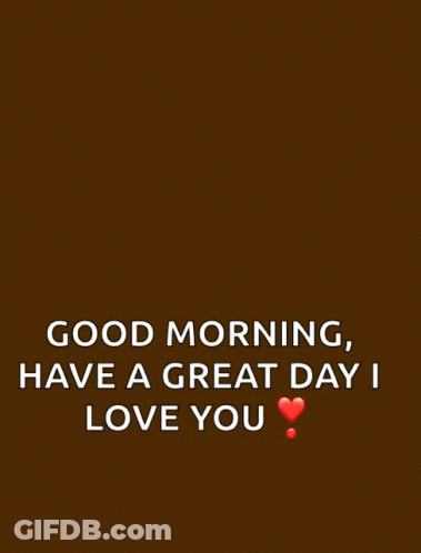 A Picture Of A Cup Of Coffee With The Words " Good Morning Have A Great Day I Love You Coffee " GIF