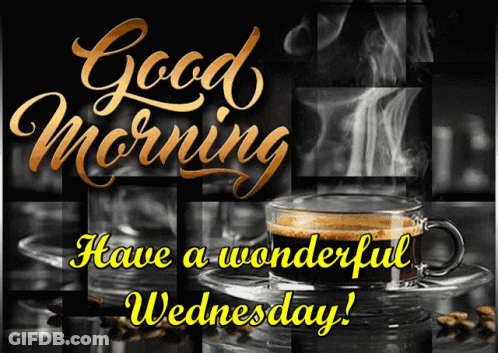 A Picture Of A Cup Of Coffee With The Words " Good Morning Have A Wonderful Wednesday " GIF