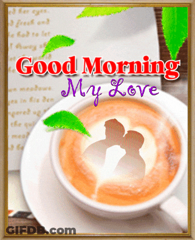 A Picture Of A Cup Of Coffee With The Words Good Morning My Love On It GIF