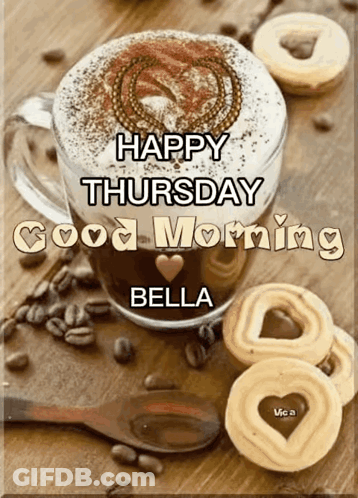 A Picture Of A Cup Of Coffee With The Words Happy Thursday Good Morning Bella On It GIF