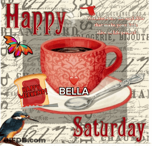 A Picture Of A Cup Of Coffee With The Words Happy Weekend Bella Saturday GIF