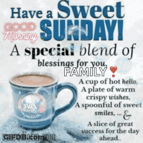 A Picture Of A Cup Of Coffee With The Words Have A Sweet Good Morning A Special Blend Of Blessings For You Family GIF