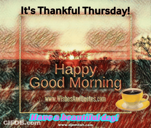 A Picture Of A Cup Of Coffee With The Words It 'S Thankful Thursday GIF