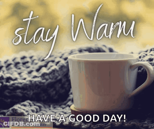 A Picture Of A Cup Of Coffee With The Words Stay Warm Have A Good Day Below It GIF
