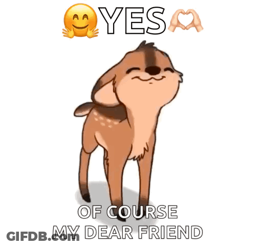 A Picture Of A Deer With The Words " Yes Of Course My Dear Friend " GIF