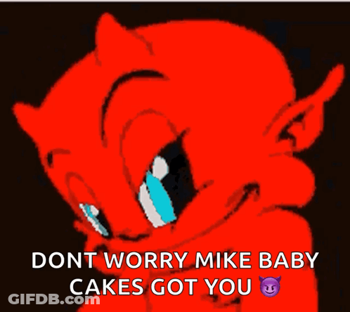 A Picture Of A Devil With The Words " Dont Worry Mike Baby Cakes Got You " Below It GIF