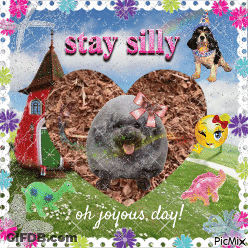A Picture Of A Dog With The Words Stay Silly Oh Joyous Day GIF
