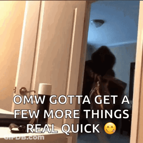 A Picture Of A Door With The Words Omw Gotta Get A Few More Things Real Quick On It GIF