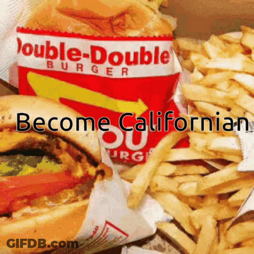 A Picture Of A Double-Double Burger And French Fries That Says Become Californian GIF