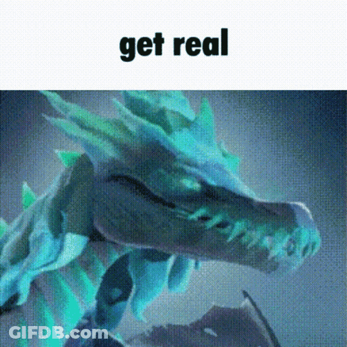 A Picture Of A Dragon With The Words " Get Real " Below It GIF