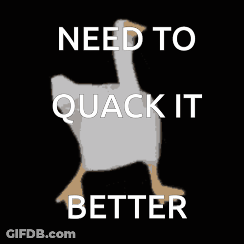 A Picture Of A Duck With The Words Need To Quack It Better GIF