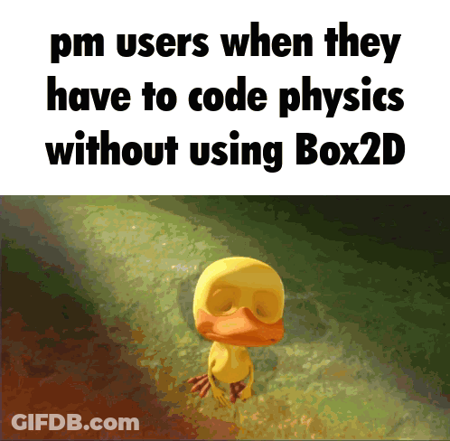 A Picture Of A Duck With The Words " Pm Users When They Have To Code Physics Without Using Box2d " GIF