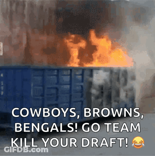 A Picture Of A Dumpster On Fire With Cowboys Browns Bengals Go Team Kill Your Draft GIF
