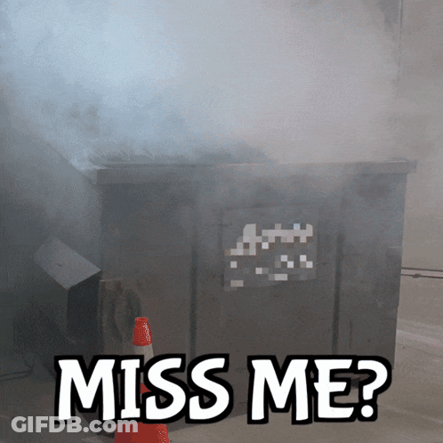A Picture Of A Dumpster With Smoke Coming Out Of It And The Words Miss Me GIF