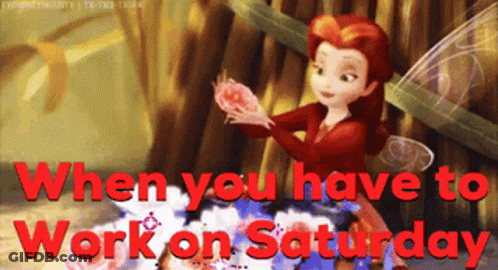 A Picture Of A Fairy With The Words When You Have To Work On Saturday Below Her GIF