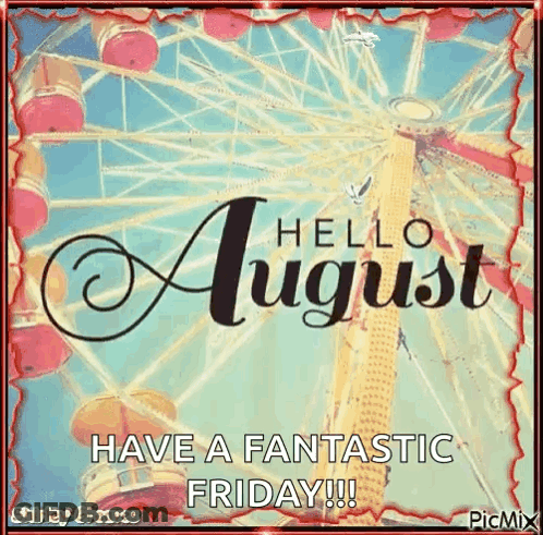 A Picture Of A Ferris Wheel With The Words `` Hello August , Have A Fantastic Friday ! '' GIF