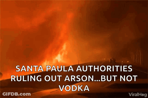 A Picture Of A Fire With The Caption Santa Paula Authorities Ruling Out Arson ... But Not Vodka GIF