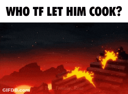 A Picture Of A Fire With The Words Who Tf Let Him Cook GIF