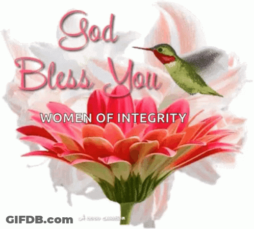 A Picture Of A Flower With The Words God Bless You Women Of Integrity Written On It GIF