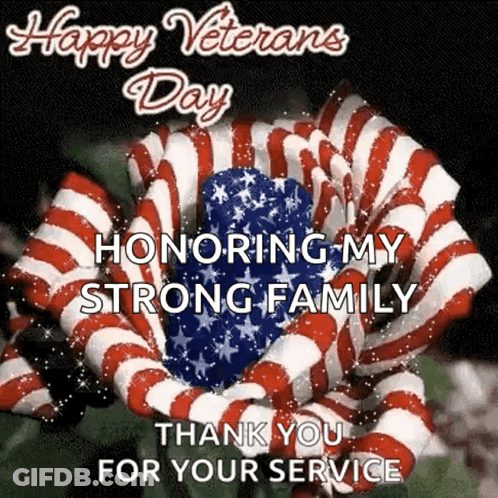 A Picture Of A Flower With The Words `` Happy Veterans Day Honoring My Strong Family Thank You For Your Service '' Writt GIF