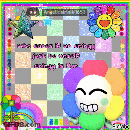 A Picture Of A Flower With The Words Who Cares If Ur Cringy Just Be Unself Cringy Is Fun Written On It GIF